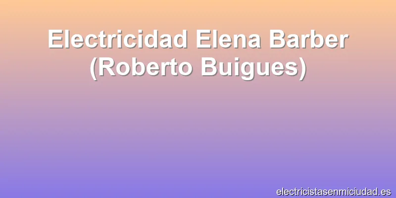 Electricidad Elena Barber (Roberto Buigues)