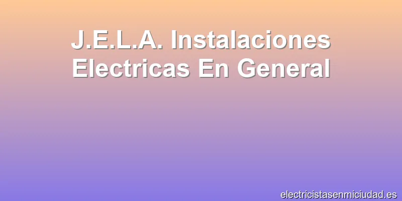 J.E.L.A. Instalaciones Electricas En General