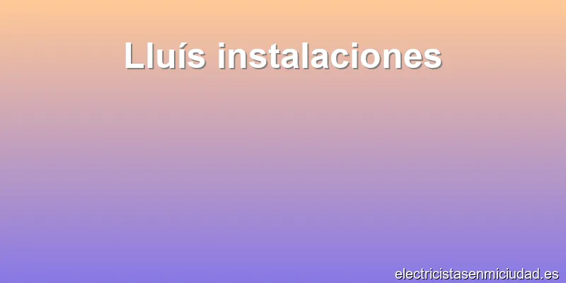 Lluís instalaciones