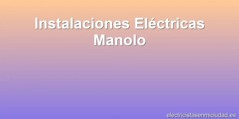 Instalaciones Eléctricas Manolo