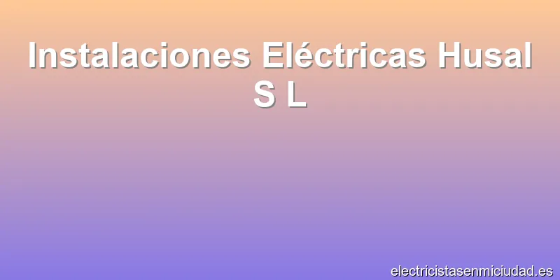 Instalaciones Eléctricas Husal S L