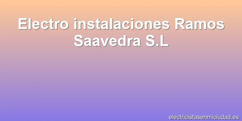 Electro instalaciones Ramos Saavedra S.L