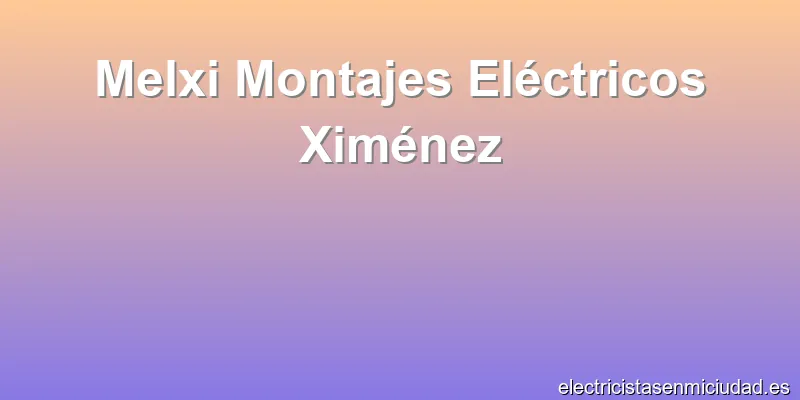 Melxi Montajes Eléctricos Ximénez