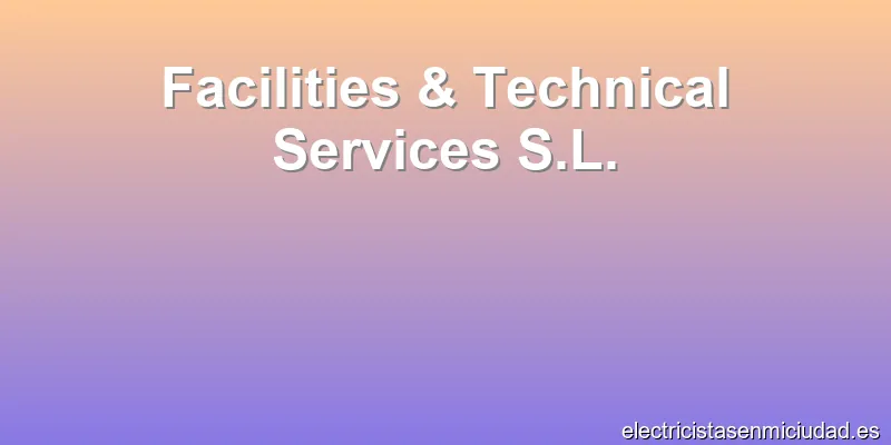 Facilities & Technical Services S.L.