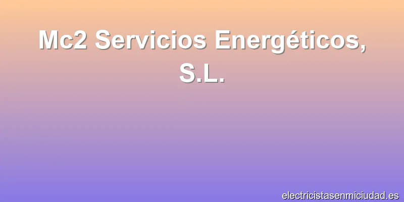 Mc2 Servicios Energéticos, S.L.