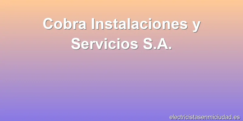 Cobra Instalaciones y Servicios S.A.