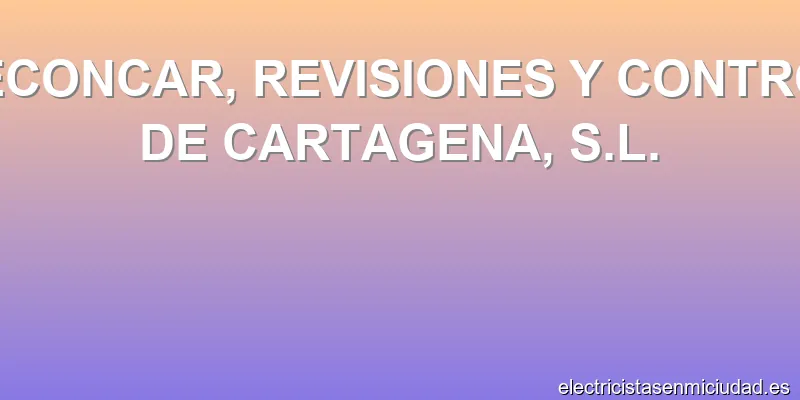 RECONCAR, REVISIONES Y CONTROL DE CARTAGENA, S.L.