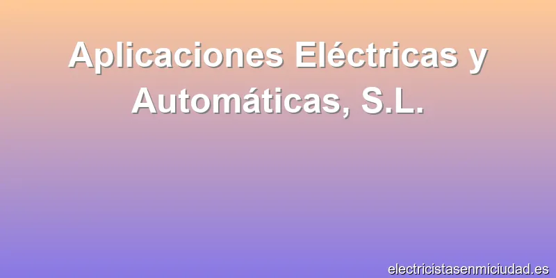 Aplicaciones Eléctricas y Automáticas, S.L.