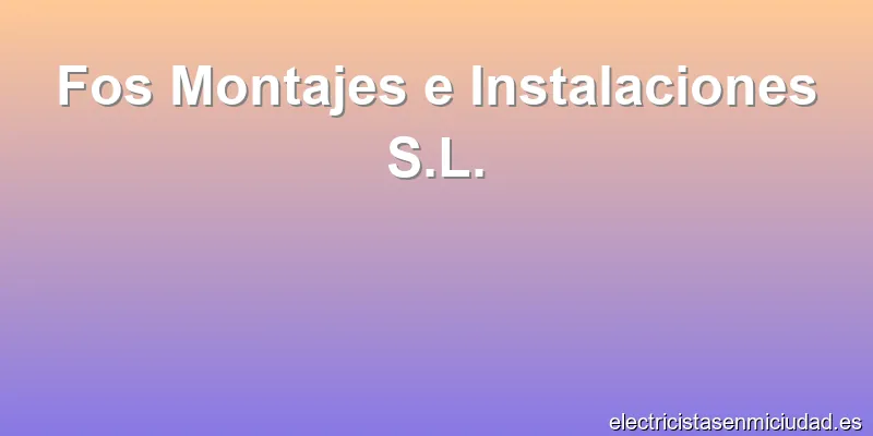 Fos Montajes e Instalaciones S.L.