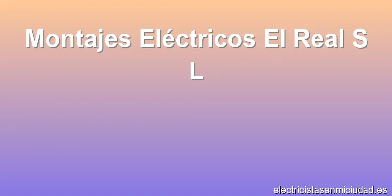 Montajes Eléctricos El Real S L