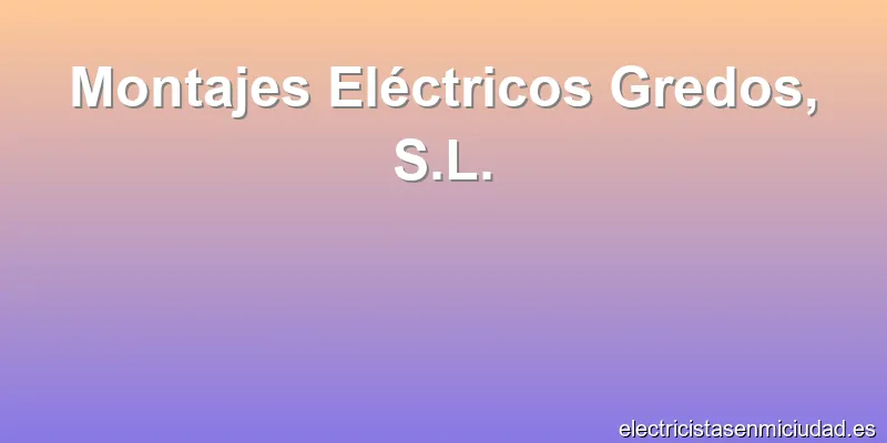 Montajes Eléctricos Gredos, S.L.