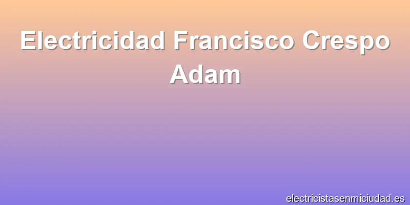Electricidad Francisco Crespo Adam