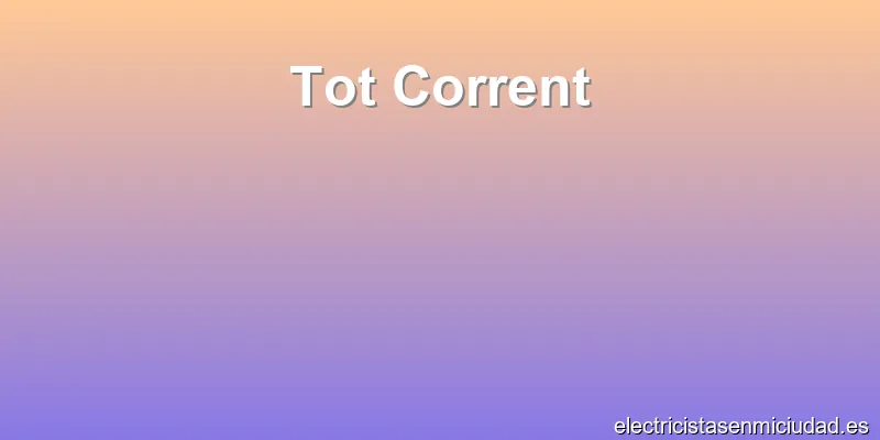 Tot Corrent