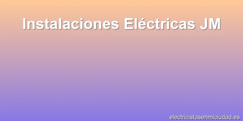 Instalaciones Eléctricas JM
