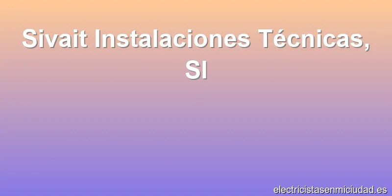 Sivait Instalaciones Técnicas, Sl