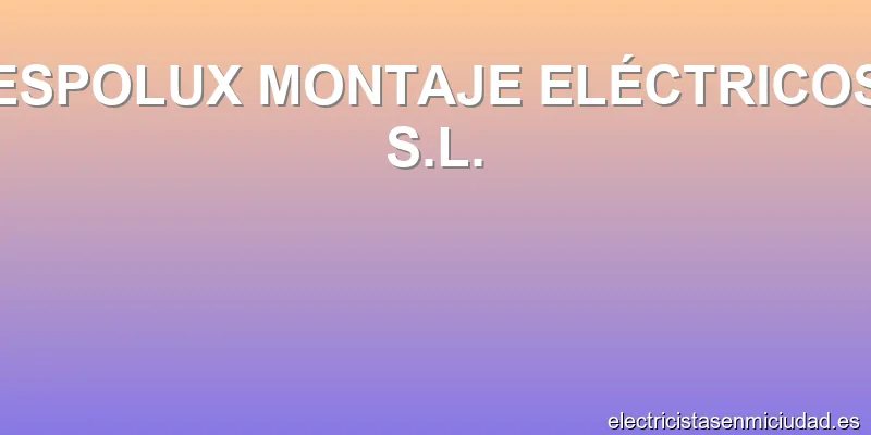 ESPOLUX MONTAJE ELÉCTRICOS S.L.