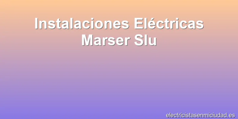 Instalaciones Eléctricas Marser Slu