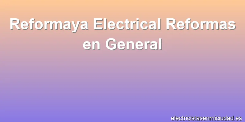 Reformaya Electrical Reformas en General
