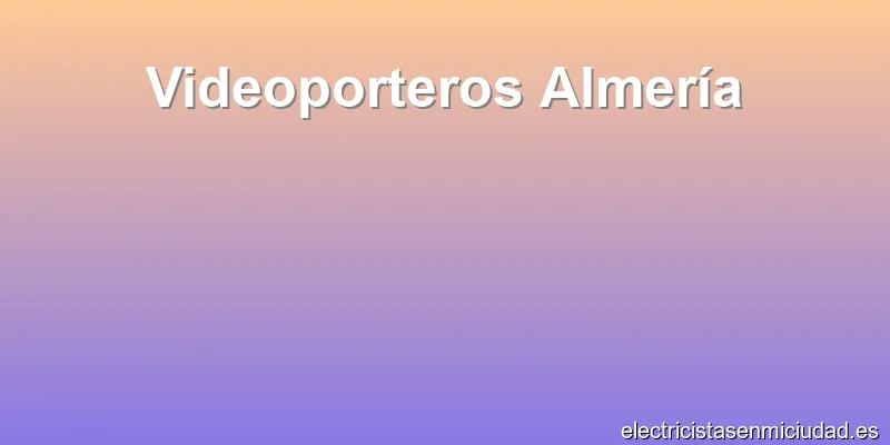 Videoporteros Almería