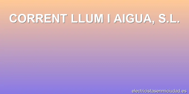 CORRENT LLUM I AIGUA, S.L.