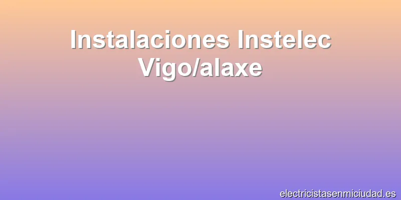 Instalaciones Instelec Vigo/alaxe