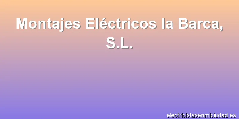 Montajes Eléctricos la Barca, S.L.