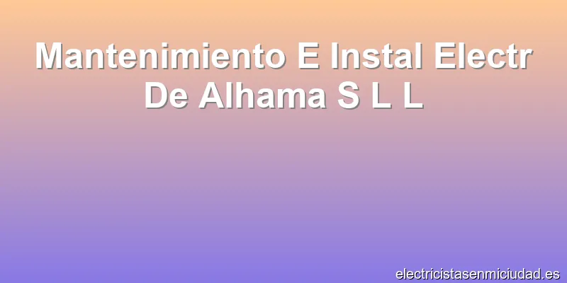 Mantenimiento E Instal Electr De Alhama S L L