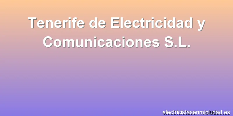 Tenerife de Electricidad y Comunicaciones S.L.