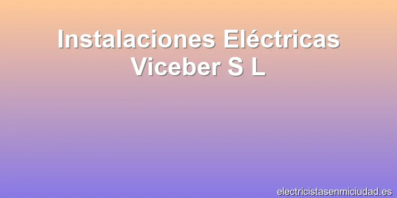 Instalaciones Eléctricas Viceber S L