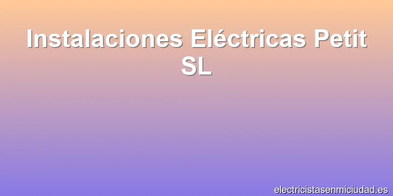 Instalaciones Eléctricas Petit SL
