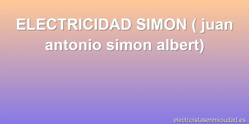 ELECTRICIDAD SIMON ( juan antonio simon albert)