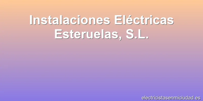 Instalaciones Eléctricas Esteruelas, S.L.