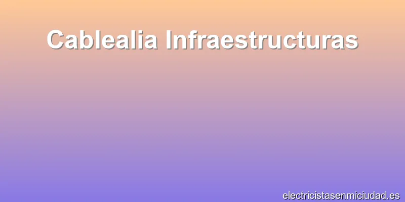 Cablealia Infraestructuras