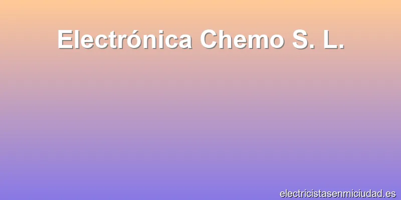 Electrónica Chemo S. L.