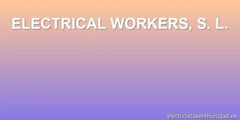 ELECTRICAL WORKERS, S. L.