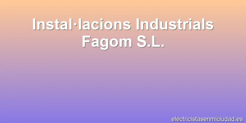 Instal·lacions Industrials Fagom S.L.