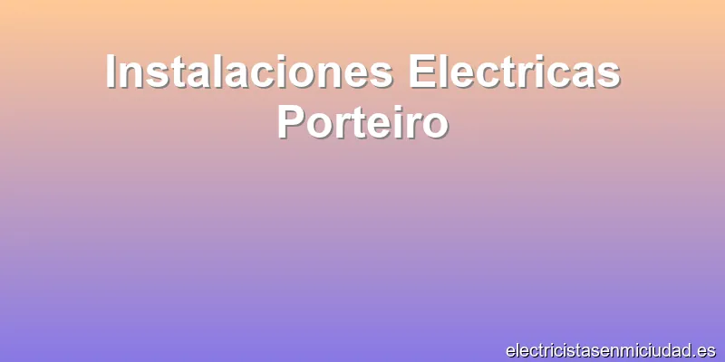 Instalaciones Electricas Porteiro
