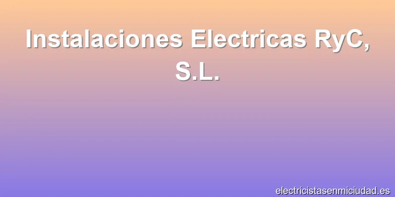 Instalaciones Electricas RyC, S.L.