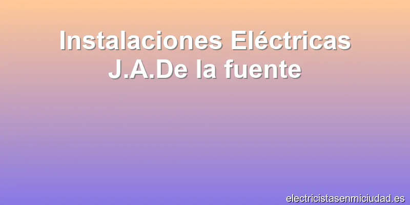 Instalaciones Eléctricas J.A.De la fuente