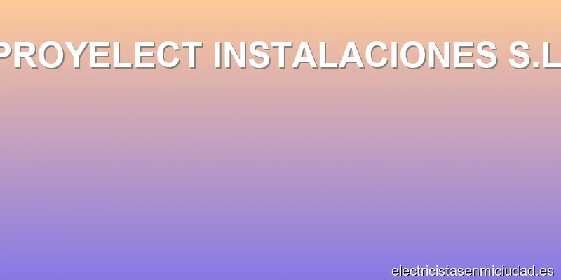 PROYELECT INSTALACIONES S.L.