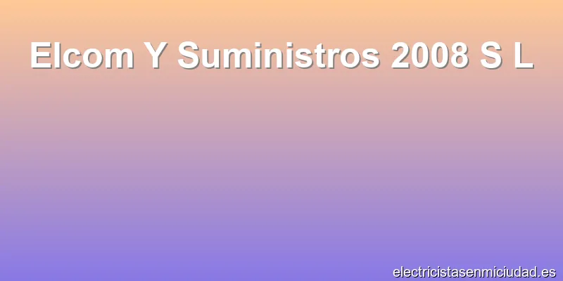 Elcom Y Suministros 2008 S L