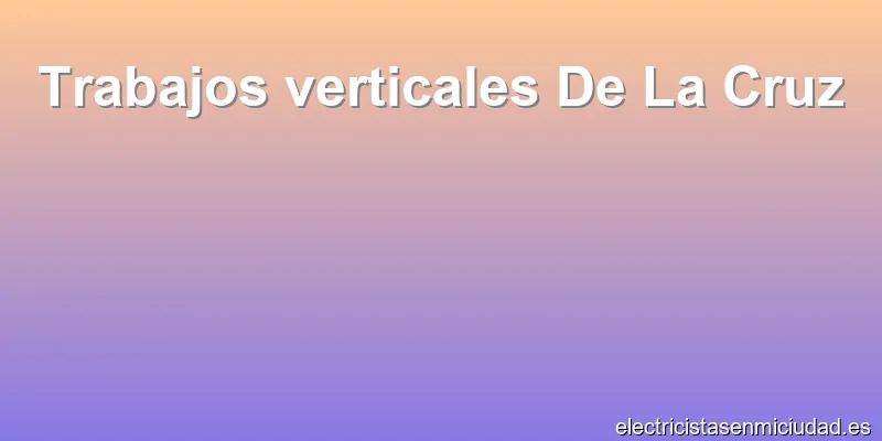 Trabajos verticales De La Cruz
