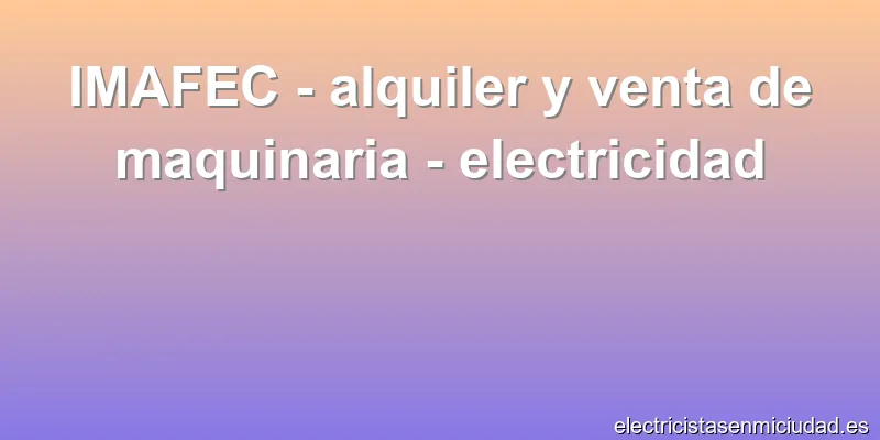 IMAFEC - alquiler y venta de maquinaria - electricidad