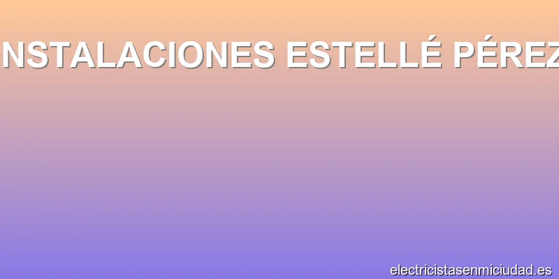 INSTALACIONES ESTELLÉ PÉREZ