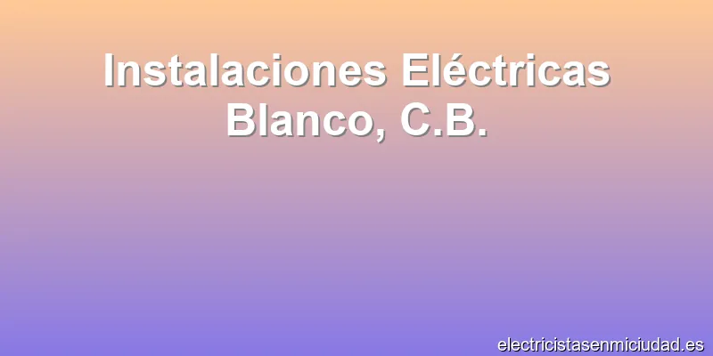 Instalaciones Eléctricas Blanco, C.B.