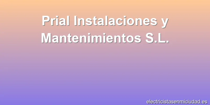 Prial Instalaciones y Mantenimientos S.L.