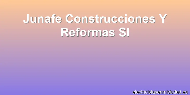 Junafe Construcciones Y Reformas Sl