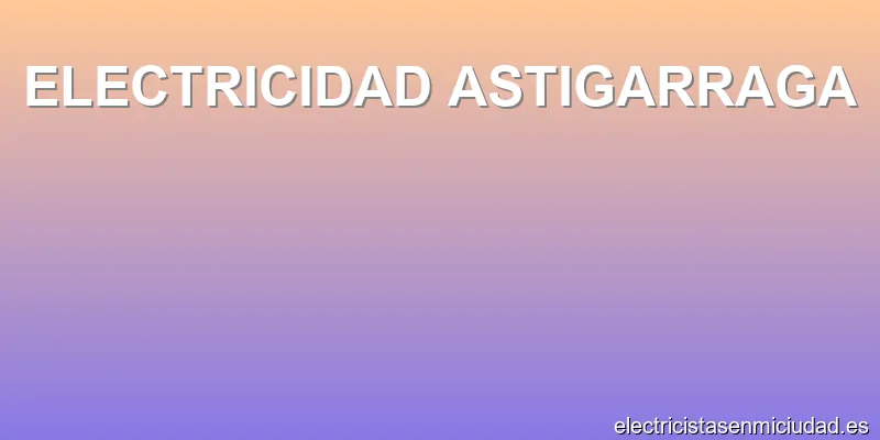 ELECTRICIDAD ASTIGARRAGA