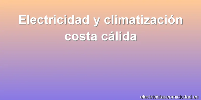 Electricidad y climatización costa cálida