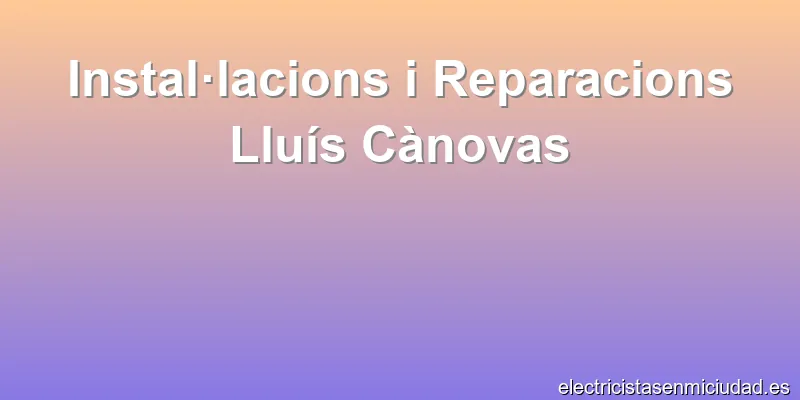 Instal·lacions i Reparacions Lluís Cànovas